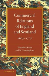 Commercial Relations of England and Scotland 1603-1707 - Keith Theodora