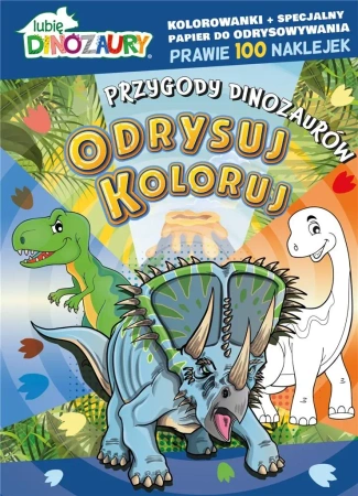 Lubię Dinozaury. Odrysuj koloruj. Przygody.. - praca zbiorowa