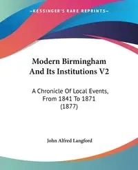 Modern Birmingham And Its Institutions V2 - Langford John Alfred