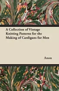A Collection of Vintage Knitting Patterns for the Making of Cardigans for Men - Anon