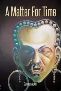A Matter for Time - George Acker