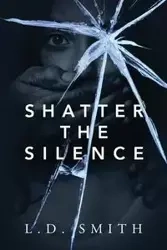 Shatter the Silence - Smith L D