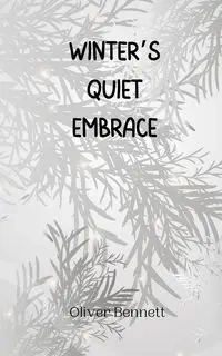 Winter's Quiet Embrace - Bennett Oliver