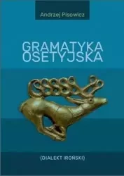 Gramatyka osetyjska (Dialekt Iroński) - Andrzej Pisowicz