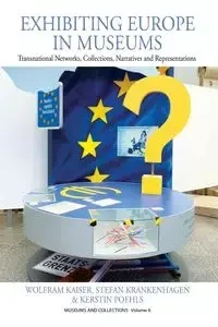 Exhibiting Europe in Museums - Kaiser Wolfram