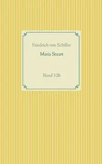Maria Stuart - von Schiller Friedrich