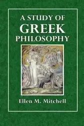 A Study of Greek Philosophy - Mitchell Ellen M.