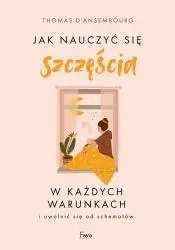 Jak nauczyć się szczęścia w każdych warunkach - Thomas dAnsembourg .