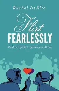 Flirt Fearlessly - Rachel DeAlto