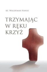 Trzymając w ręku krzyż w.2 - Waldemar Hanas