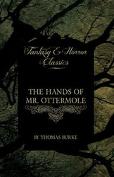 The Hands of Mr. Ottermole (Fantasy and Horror Classics) - Thomas Burke