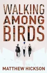 Walking Among Birds - Matthew Hickson
