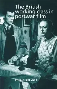 The British working class in postwar film - Philip Gillett