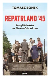 Repatrland '45. Drogi Polaków na Ziemie Odzyskane - Tomasz Bonek