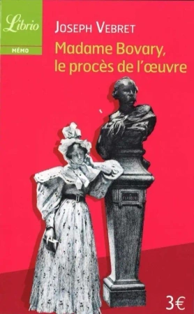 Madame Bovary, le proces de l'oeuvre - Joseph Vebret