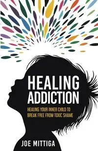 Healing Addiction - Joe Mittiga