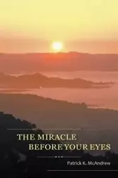 The Miracle Before Your Eyes - Patrick McAndrew