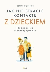 Jak nie stracić kontaktu z dzieckiem... - Ulrike Dopfner