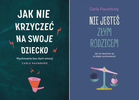 Jak nie krzyczeć na swoje dziecko + Nie jesteś złym rodzicem - Carla Naumburg