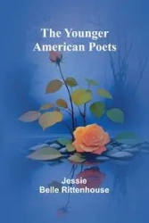 The Younger American Poets - Belle Jessie Rittenhouse