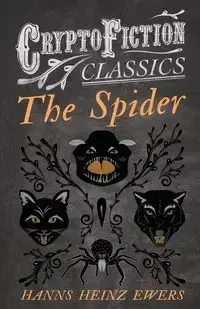 The Spider (Cryptofiction Classics - Weird Tales of Strange Creatures) - Ewers Hanns Heinz