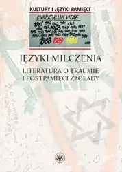 Języki milczenia Literatura o traumie i postpamięci Zagłady - Opracowanie zbiorowe
