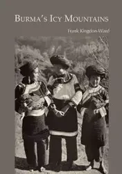 Burma's Icy Mountains - Frank Kingdon-Ward