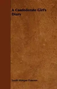 A Confederate Girl's Diary - Sarah Morgan Dawson