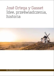 Idee, przeświadczenia, historie - Jose Ortega y Gasset