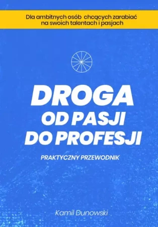 Droga od pasji do profesji (Wersja elektroniczna (PDF)) - Kamil Dunowski
