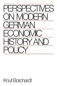 Perspectives on Modern German Economic History and Policy - Borchardt Knut