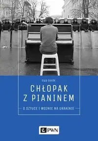 Chłopak z pianinem. O sztuce i wojnie na Ukrainie - Ewa Sułek