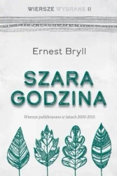 Szara godzina. Wiersze wybrane II - Ernest Bryll