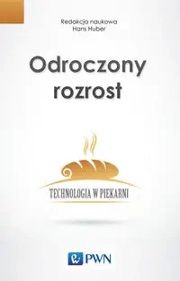 Odroczony rozrost. Technologia w piekarni - Hans Pod red.nauk. Huber