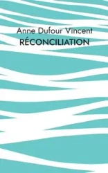 Réconciliation - Vincent Anne Dufour