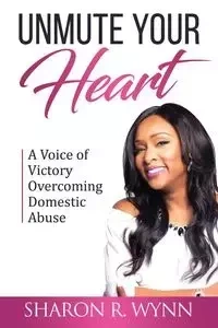 Unmute Your Heart - Sharon Wynn