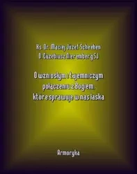 eBook O wzniosłym i tajemniczym połączeniu z Bogiem, które sprawuje w nas łaska - Ks. Dr. Maciej Józef Scheeben epub mobi