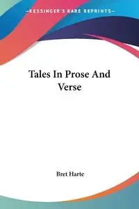 Tales In Prose And Verse - Bret Harte