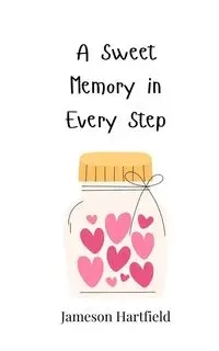A Sweet Memory in Every Step - Hartfield Jameson