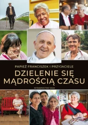 Dzielenie się mądrością czasu - Franciszek Papież