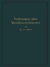 Vorlesungen Uber Maschinenelemente - Ten Bosch Maurits