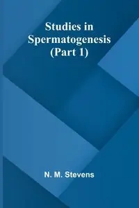 Studies in Spermatogenesis (Part 1) - M. Stevens N.