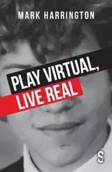Play Virtual, Live Real - Mark Harrington
