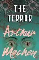 The Terror - A Mystery - Arthur Machen