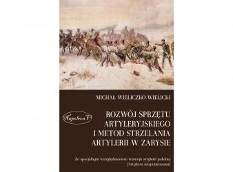 Rozwój sprzętu artyleryjskiego i metod strzelania artylerii w zarysie - Michał Wieliczko-Wielicki