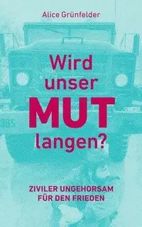 Wird unser Mut langen? - Alice Grünfelder