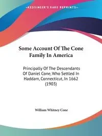 Some Account Of The Cone Family In America - Cone William Whitney