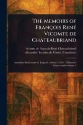 The Memoirs of François René Vicomte De Chateaubriand - Chateaubriand François-René vicomte