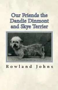Our Friends the Dandie Dinmont and Skye Terrier - Johns Rowland