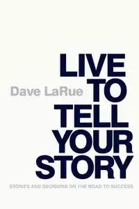 Live to Tell Your Story - LaRue Dave